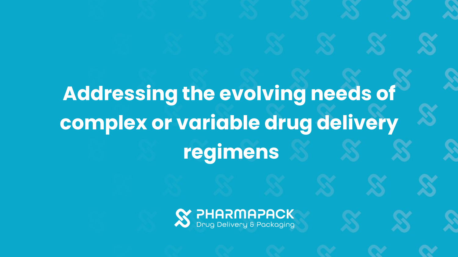 Addressing the Evolving Needs of Complex or Variable Drug Delivery Regimens